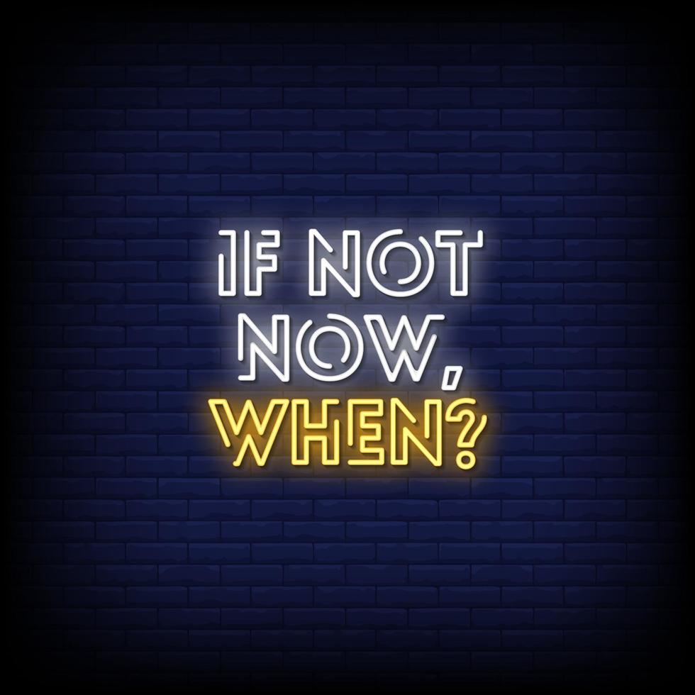 If Not Now When Neon Signs Style Text Vector