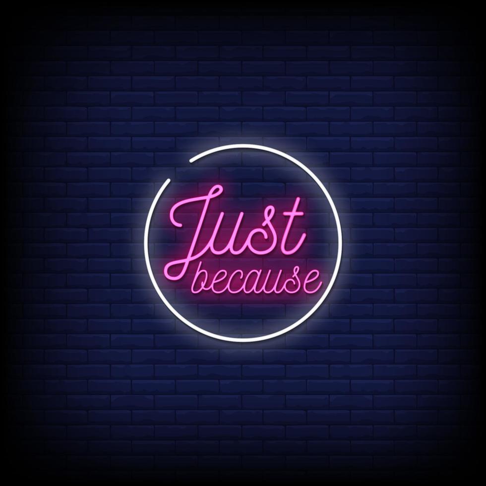 Just Because Neon Signs Style Text Vector