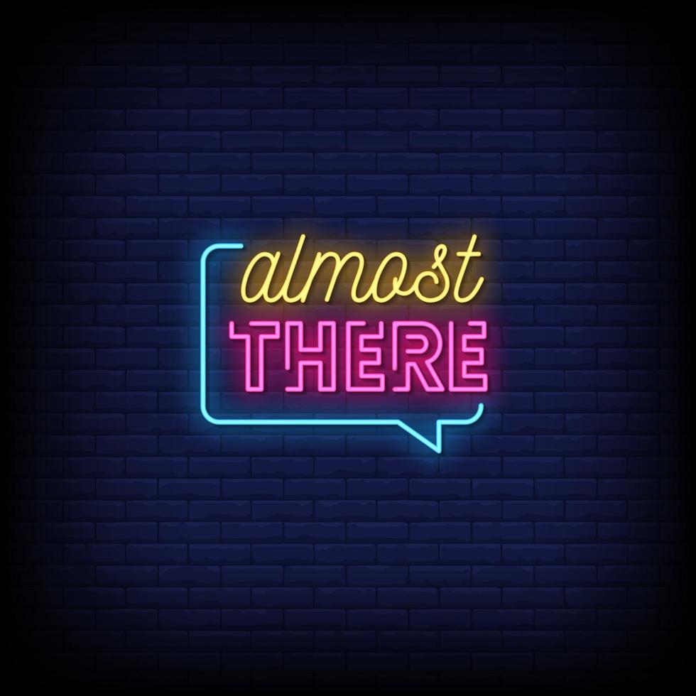 Almost There Neon Signs Style Text Vector