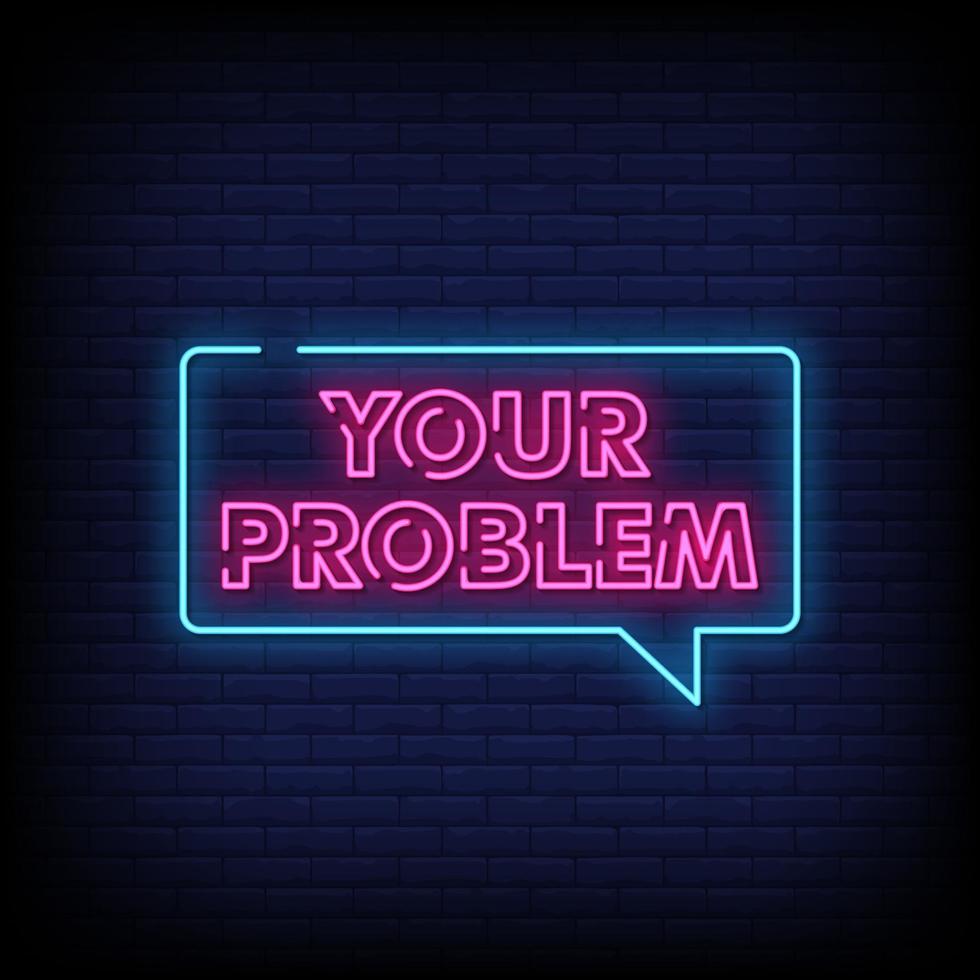 Your Problem Neon Signs Style Text Vector