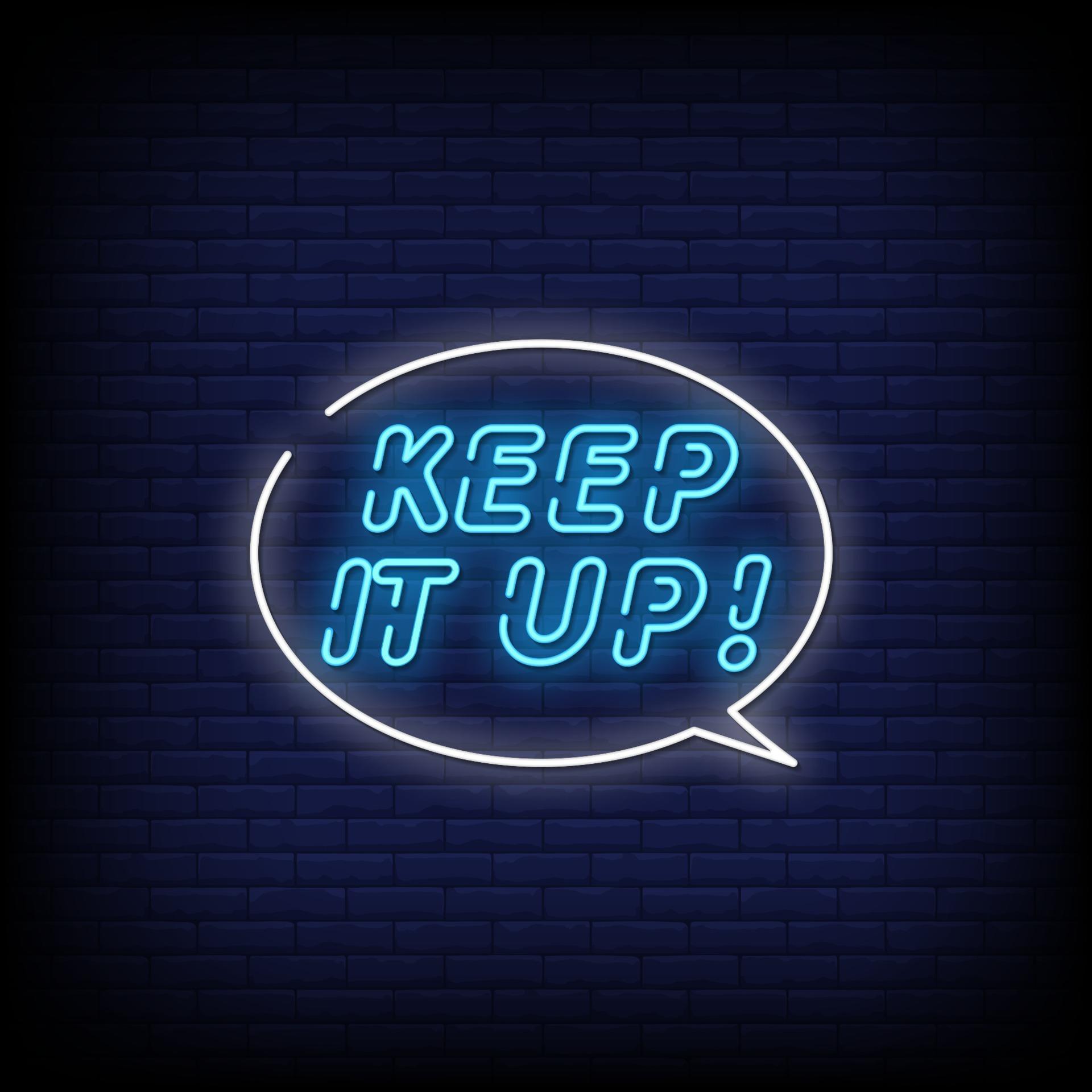 keep it up meaning keep it up meaning