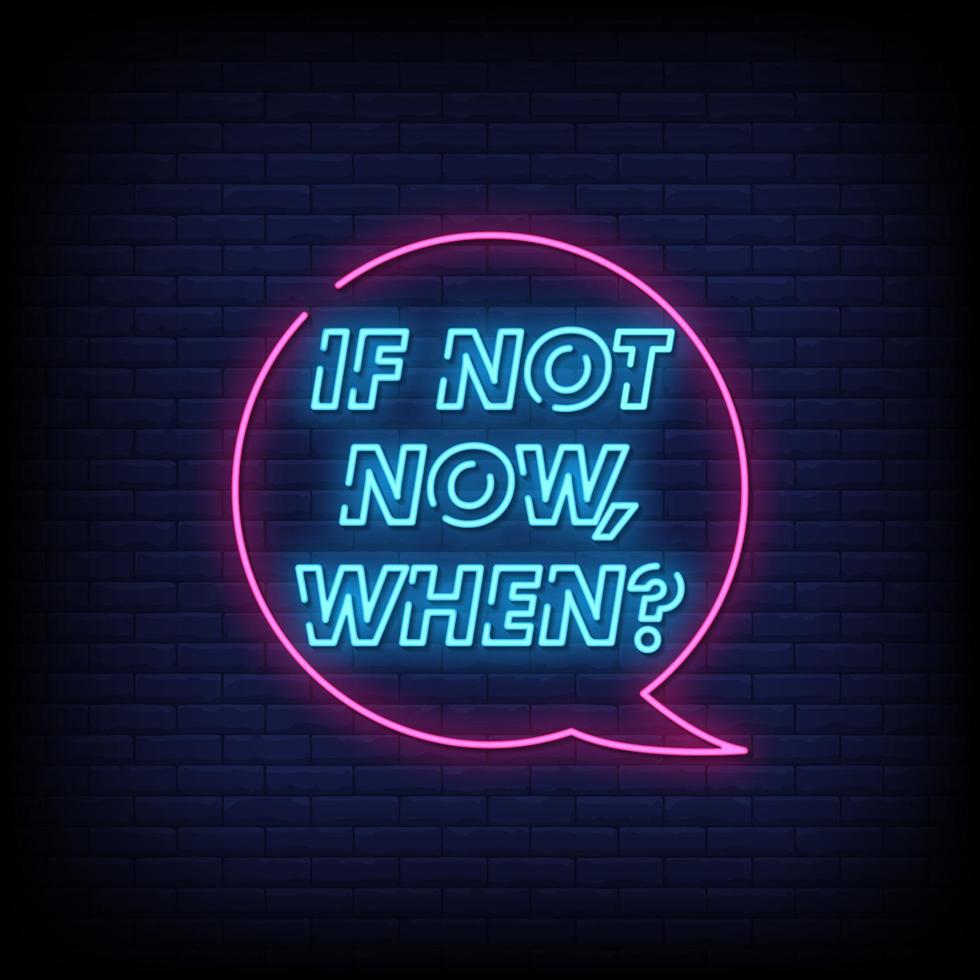 If Not Now When Neon Signs Style Text Vector