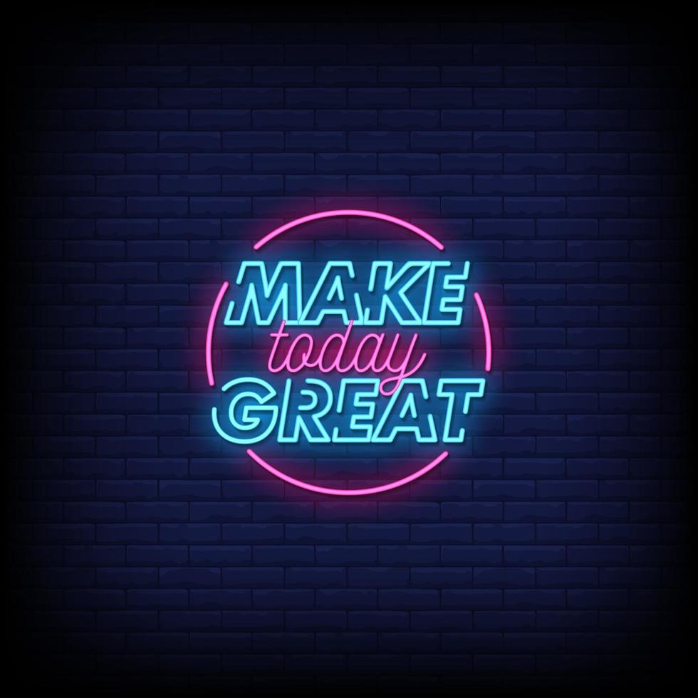 Make Today Great Neon Signs Style Text Vector