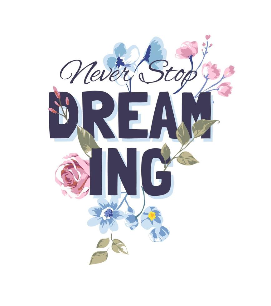 never stop dreaming slogan with vintage flowers illustration vector