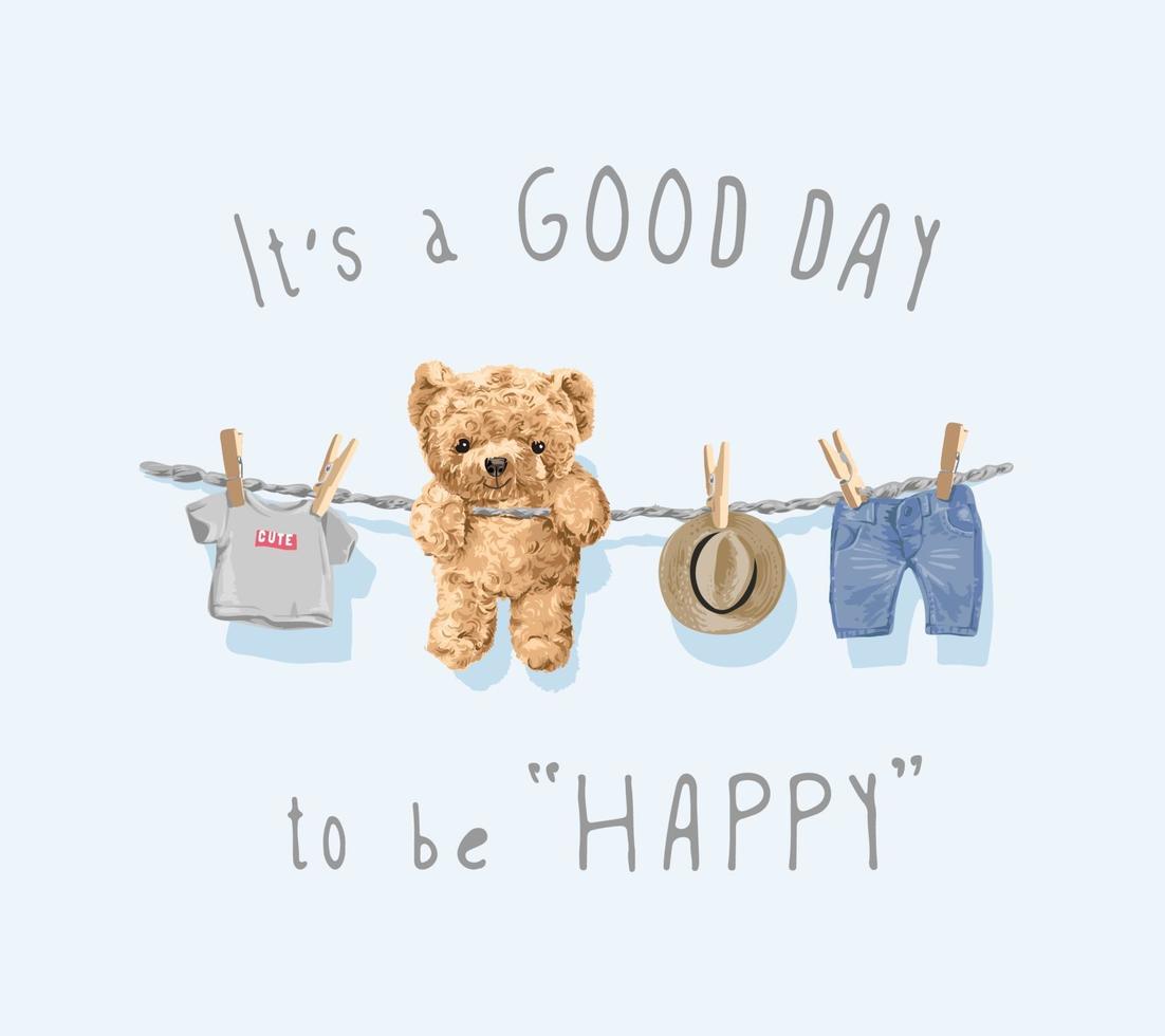 It's a good day be happy, slogan with cute bear toy and clothes hanging on the rope illustration vector