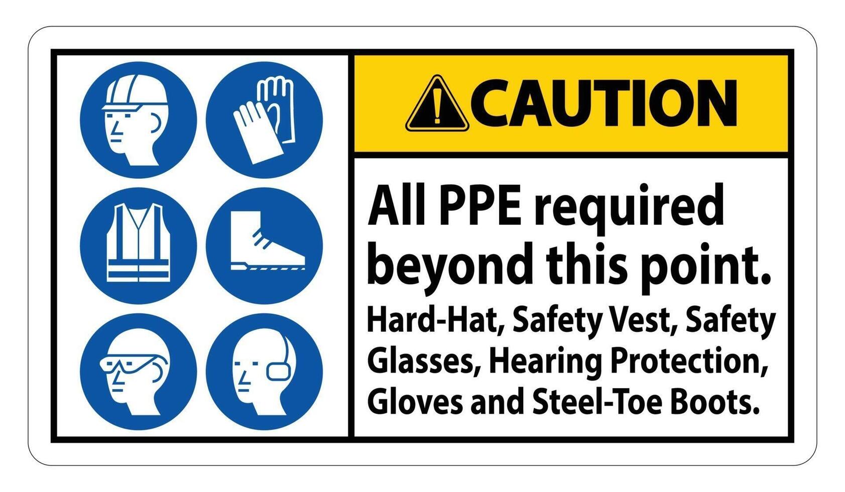 Caution PPE Required Beyond This Point. Hard Hat, Safety Vest, Safety Glasses, Hearing Protection vector