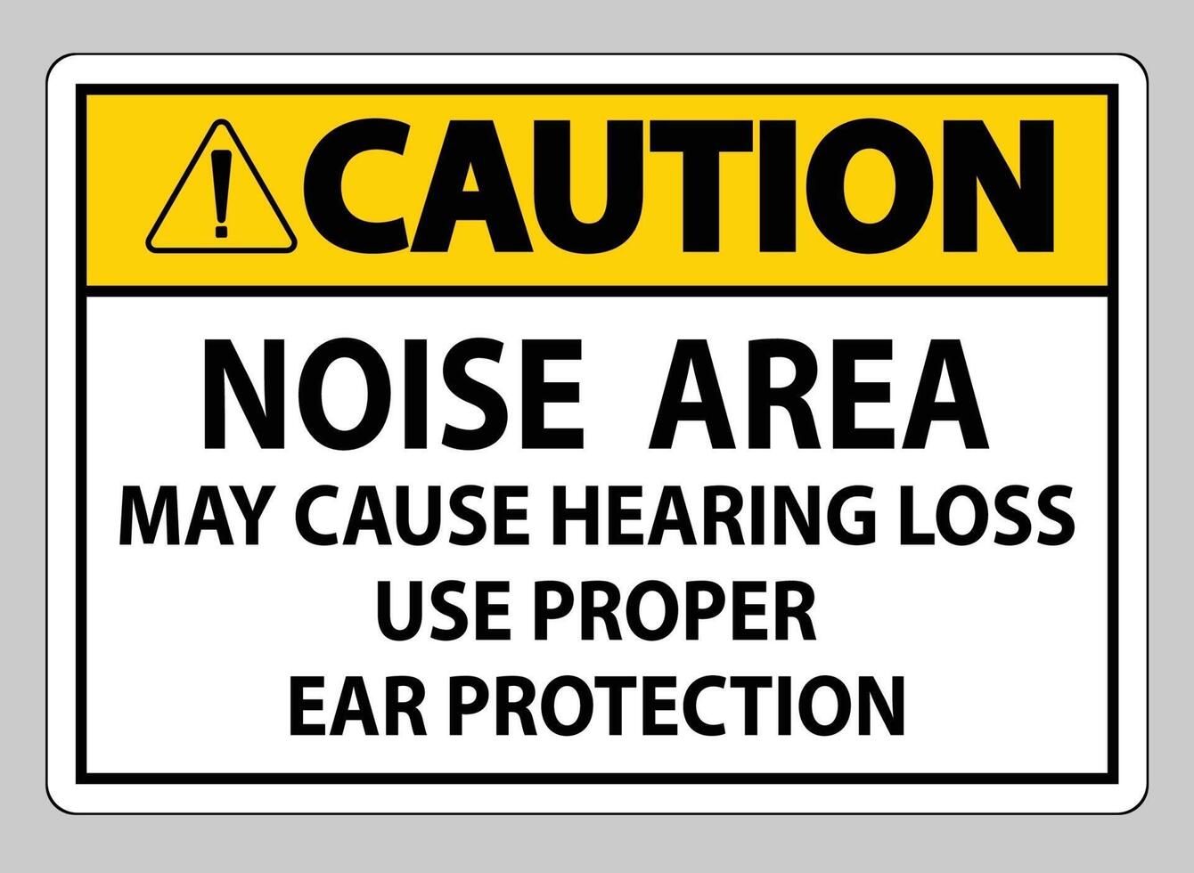 Caution Sign Noise Area May Cause Hearing Loss Use Proper Ear Protection vector