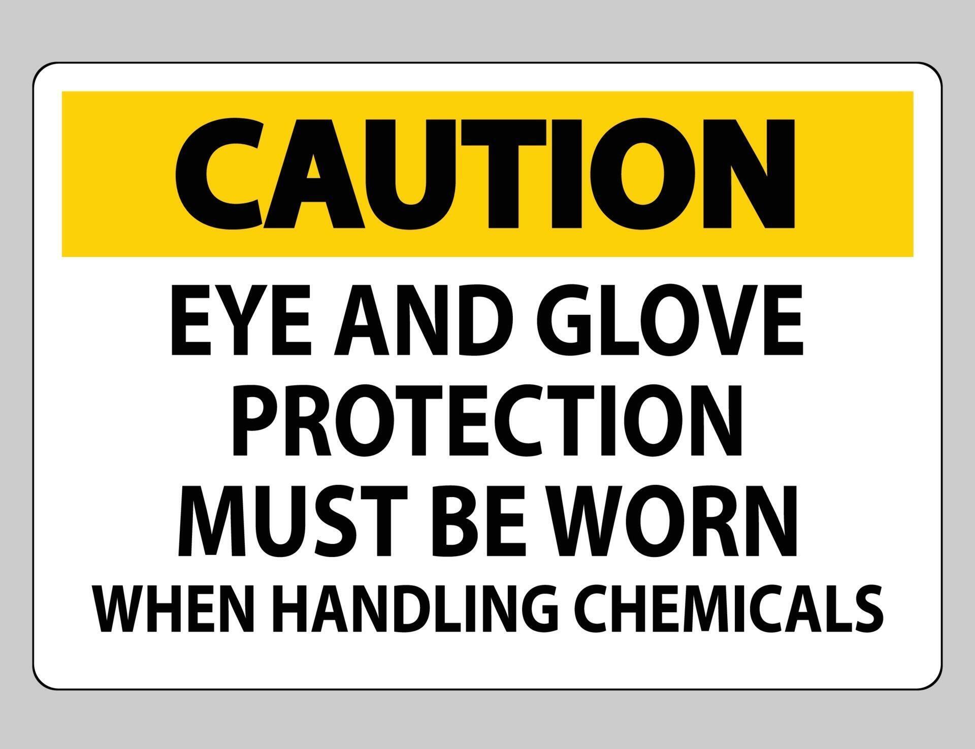 Caution sign Eye and Glove Protection Must Be Worn When Handling