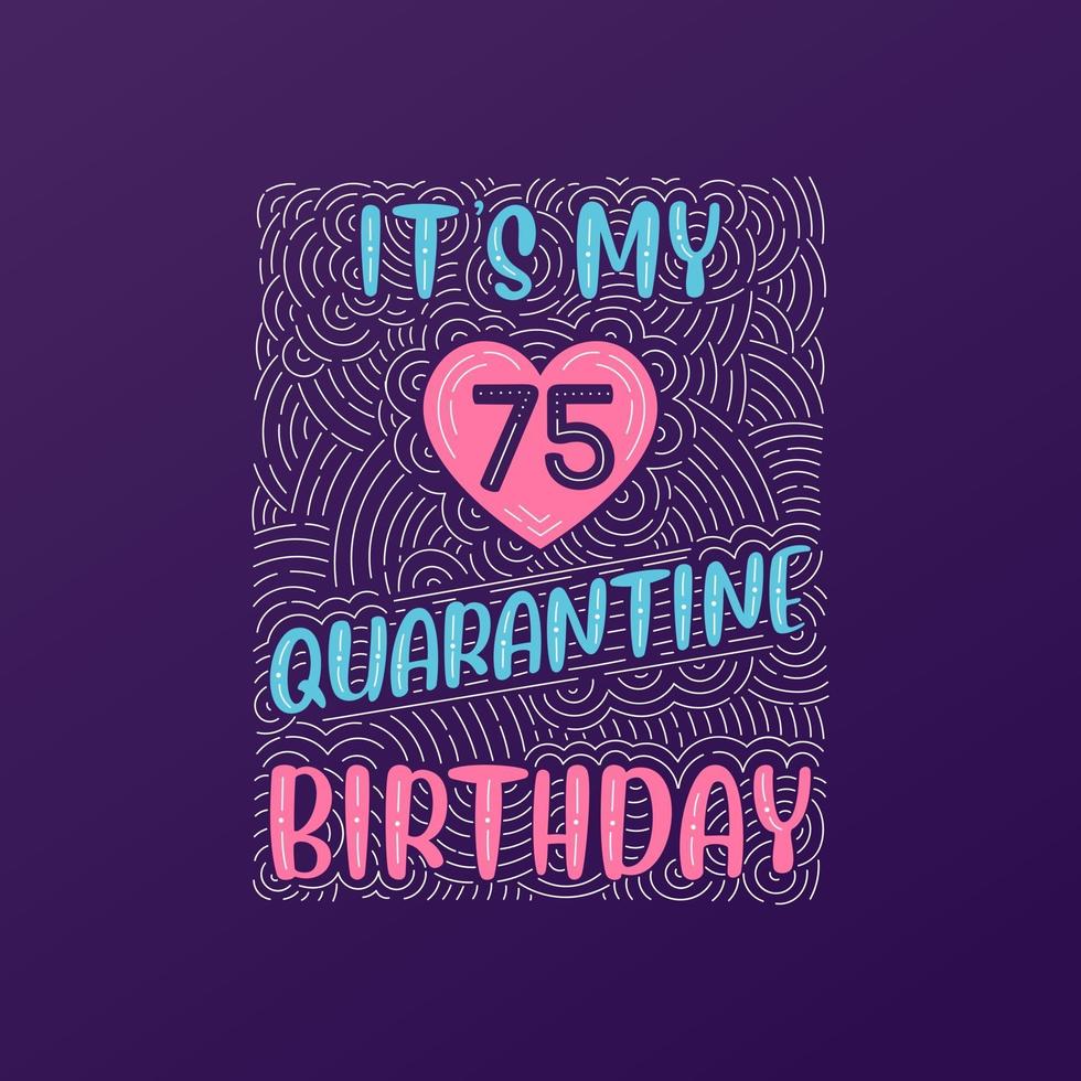 It's my 75 Quarantine birthday. 75 years birthday celebration in Quarantine. vector