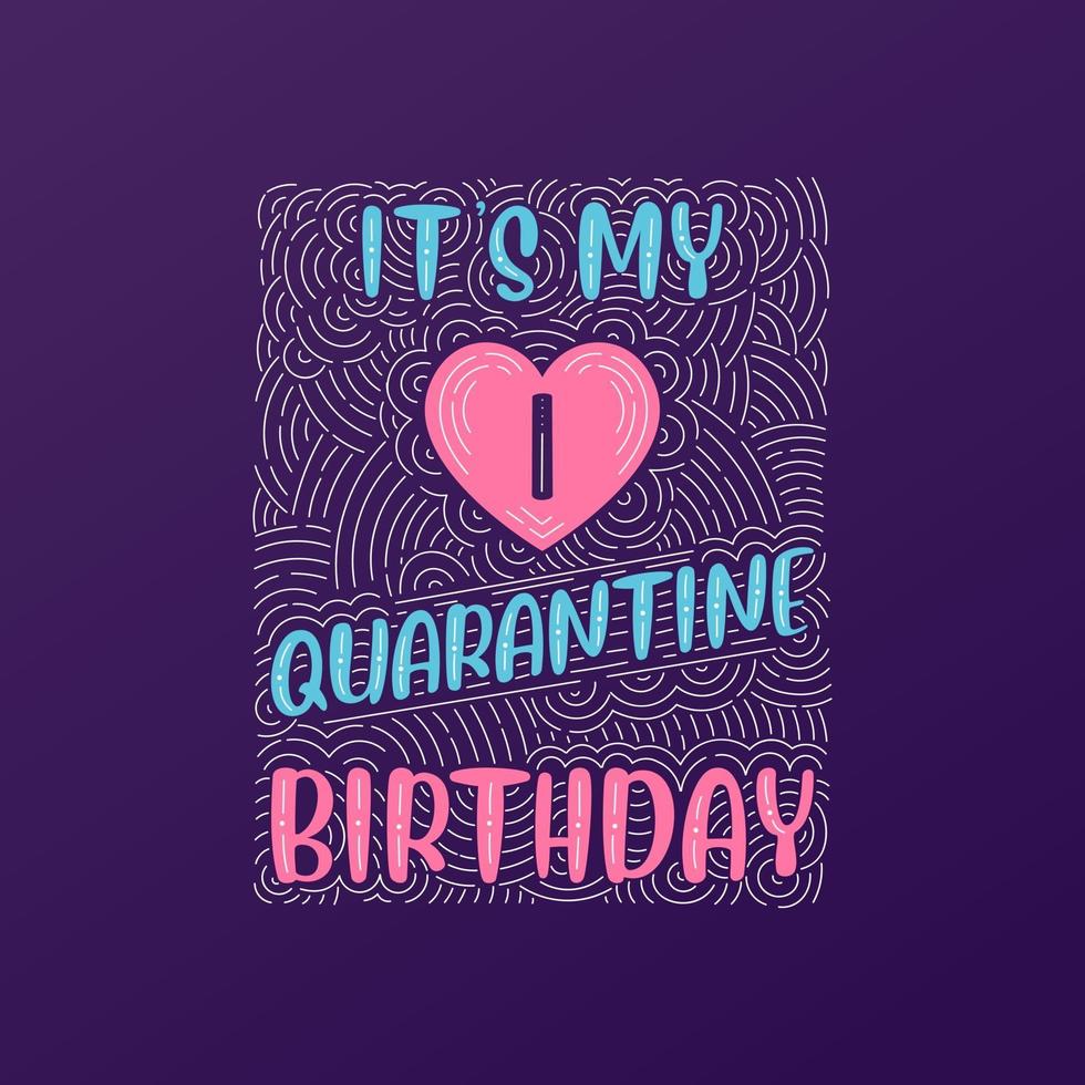 It's my 1 Quarantine birthday. 1 year birthday celebration in Quarantine. vector