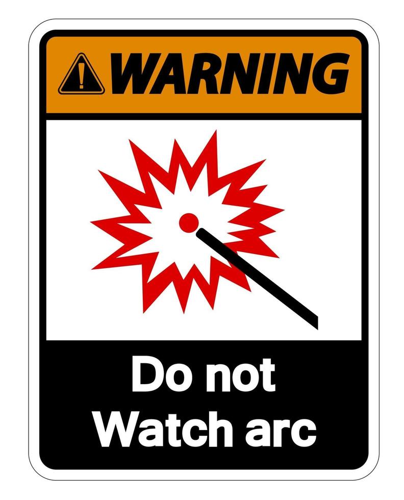 Warning Do Not Watch Arc Symbol Sign on white background vector