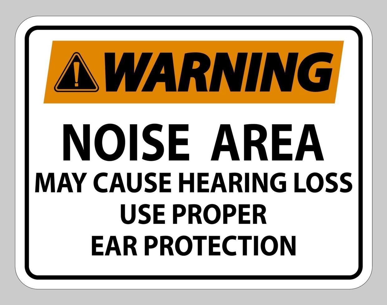 Warning Sign Noise Area May Cause Hearing Loss Use Proper Ear Protection vector