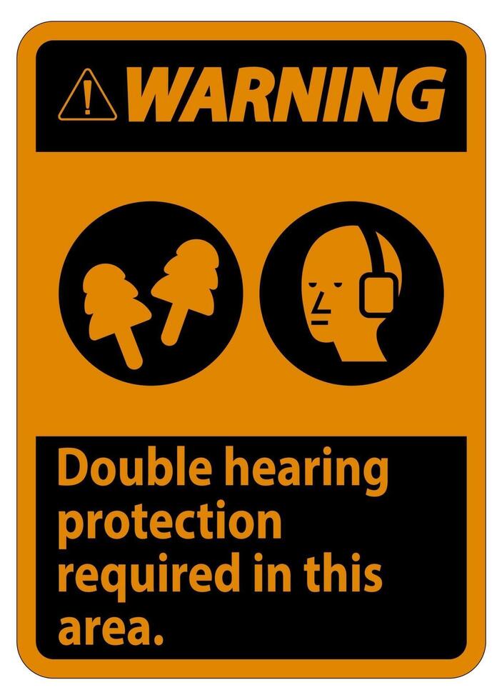 Warning Sign Double Hearing Protection Required In This Area With Ear Muffs and Ear Plugs vector
