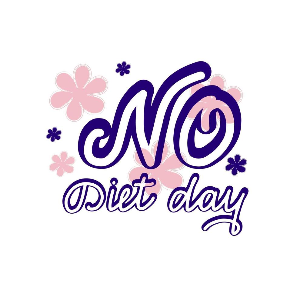 Lettering no diet day. Script inscription with floral elements. Vector illustration isolated on white background