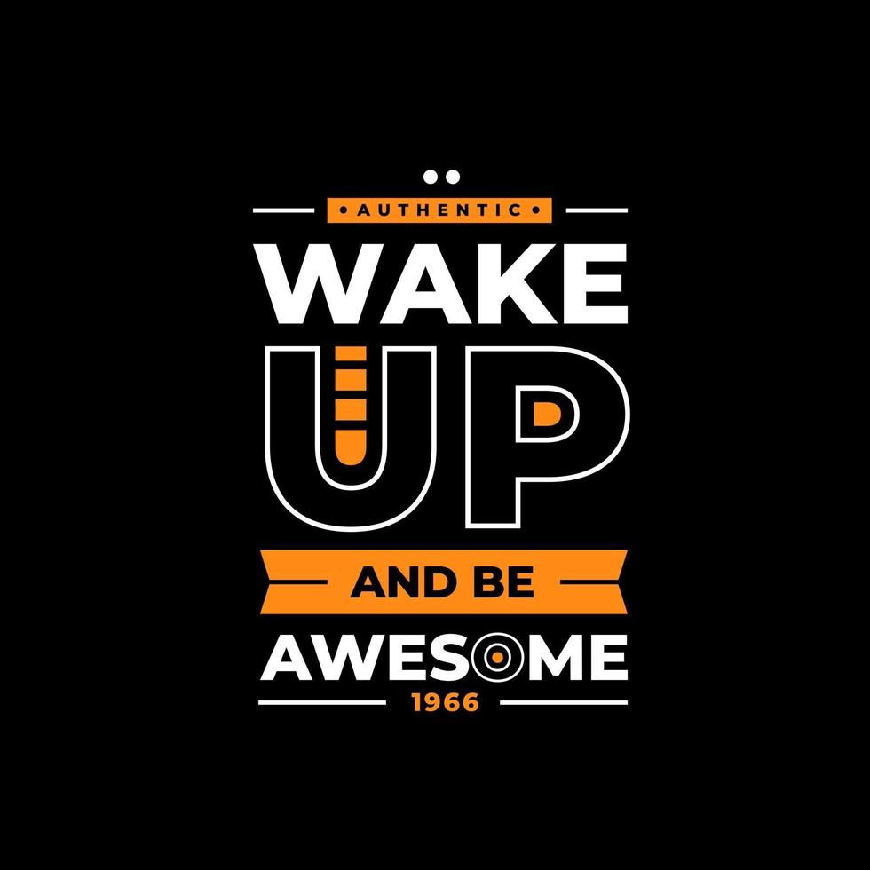 Wake up and be awesome modern inspirational quotes t shirt design