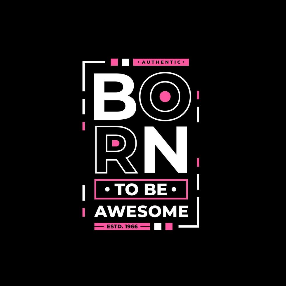 Born to be awesome modern inspirational quotes t shirt design vector