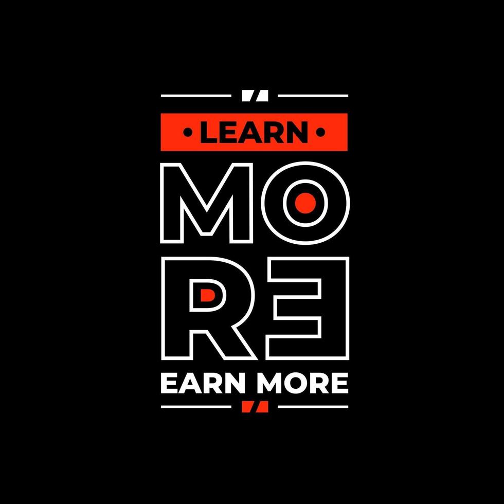 Learn more earn more modern inspirational quotes t shirt design vector