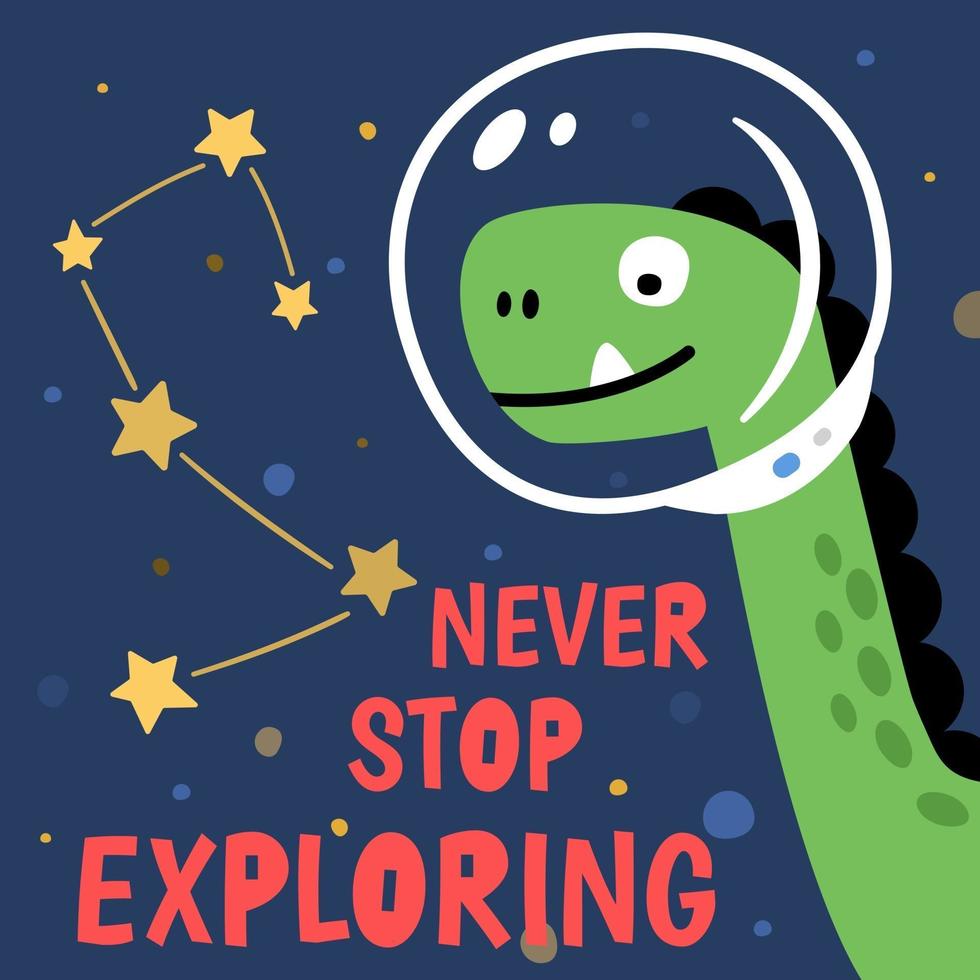 Funny curious cartoon dino character in cosmonaut helmet depicted on dark blue background with cosmic stars and Never Stop Exploring lettering for t shirt and printed designs vector