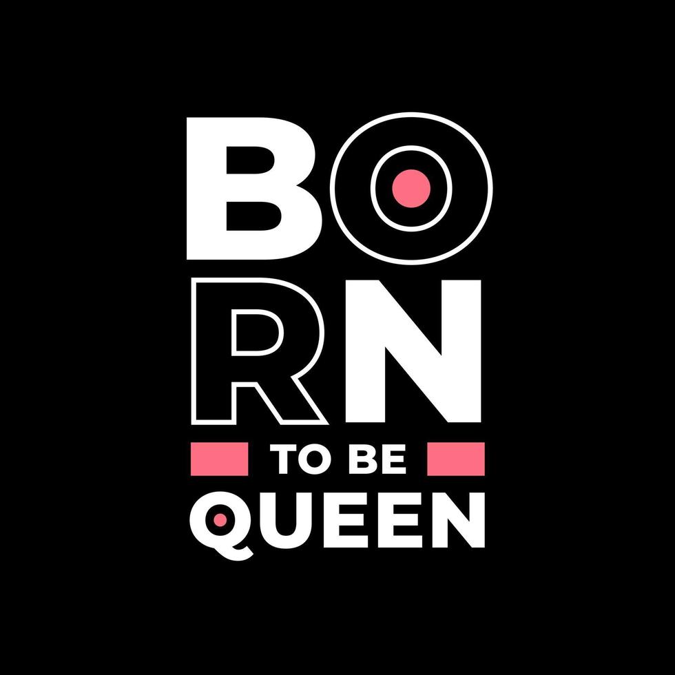 Born to be queen modern quotes t shirt design vector