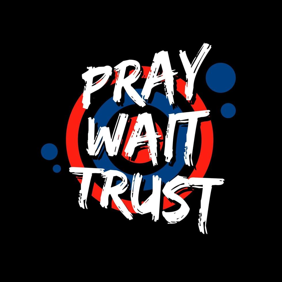 Pray wait trust modern quotes t shirt design vector