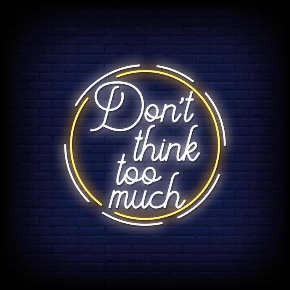 Dont Think too much Neon Signs Style Text Vector
