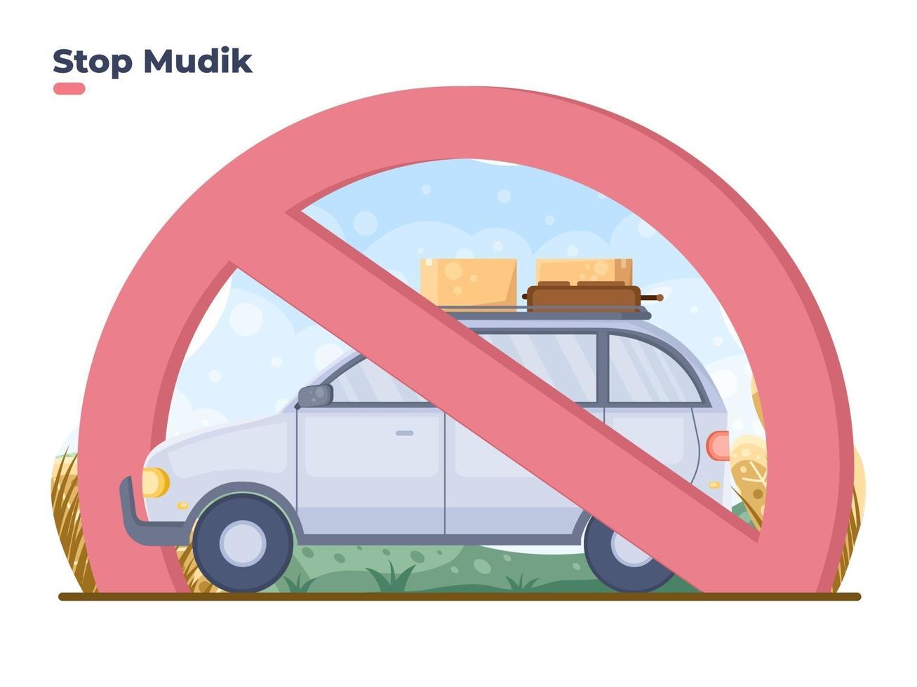 Vector flat Illustration stop mudik lebaran or eid traveling. Dont going back to hometown during eid and Covid 19 coronavirus pandemic. Indonesia mudik to hometown tradition with ride car