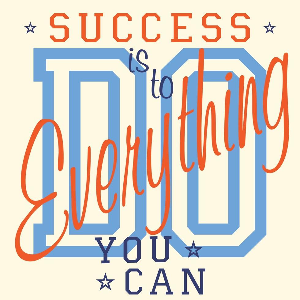 Tshirt Printing design vector graphics Badge Applique Label Success is to do everything you can slogan typography