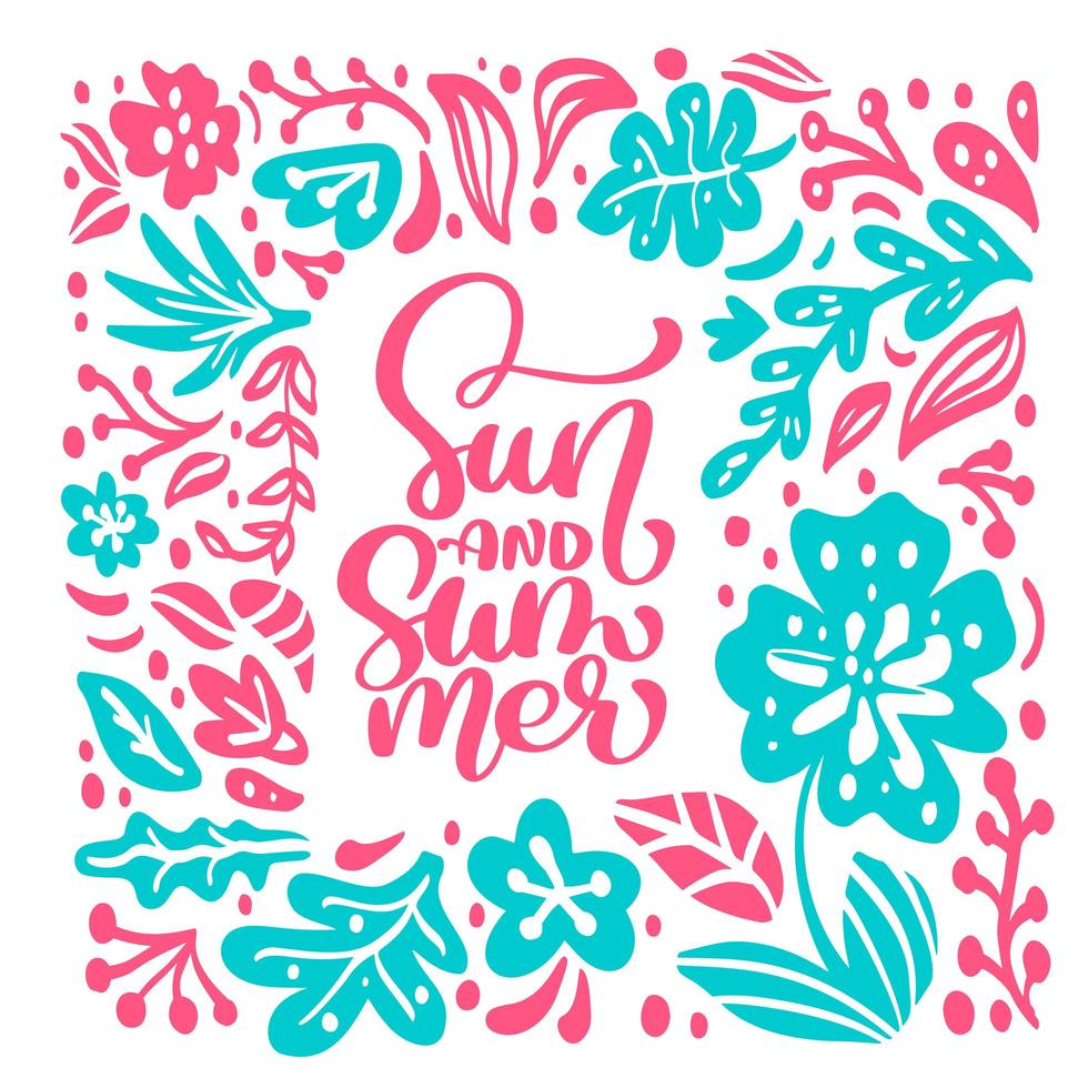 Text Sun and Summer in tropical floral leaves frame. Hand drawn lettering calligraphy vector illustration. quote design for greeting card. Inspiration typography poster, banner