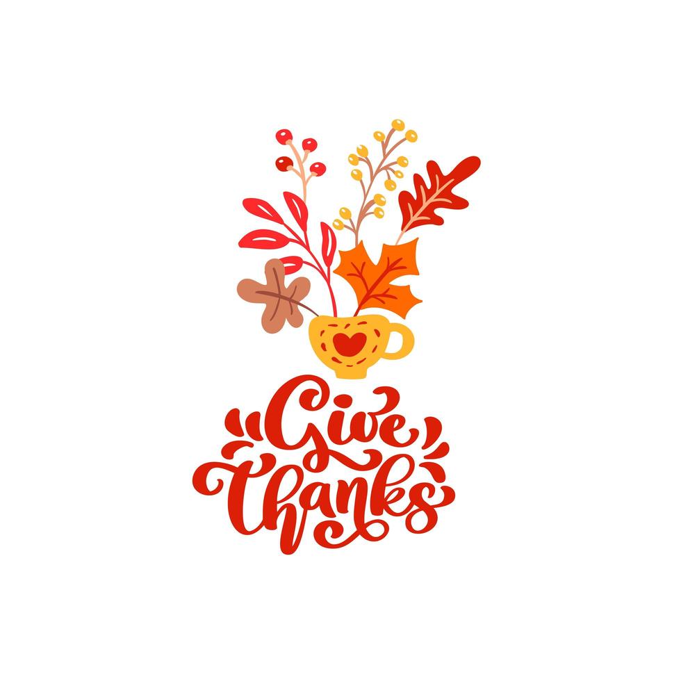 Vector calligraphy lettering text Give Thanks and illustration of cup with yellow leaves, branches with berries. Thanksgiving Day concept