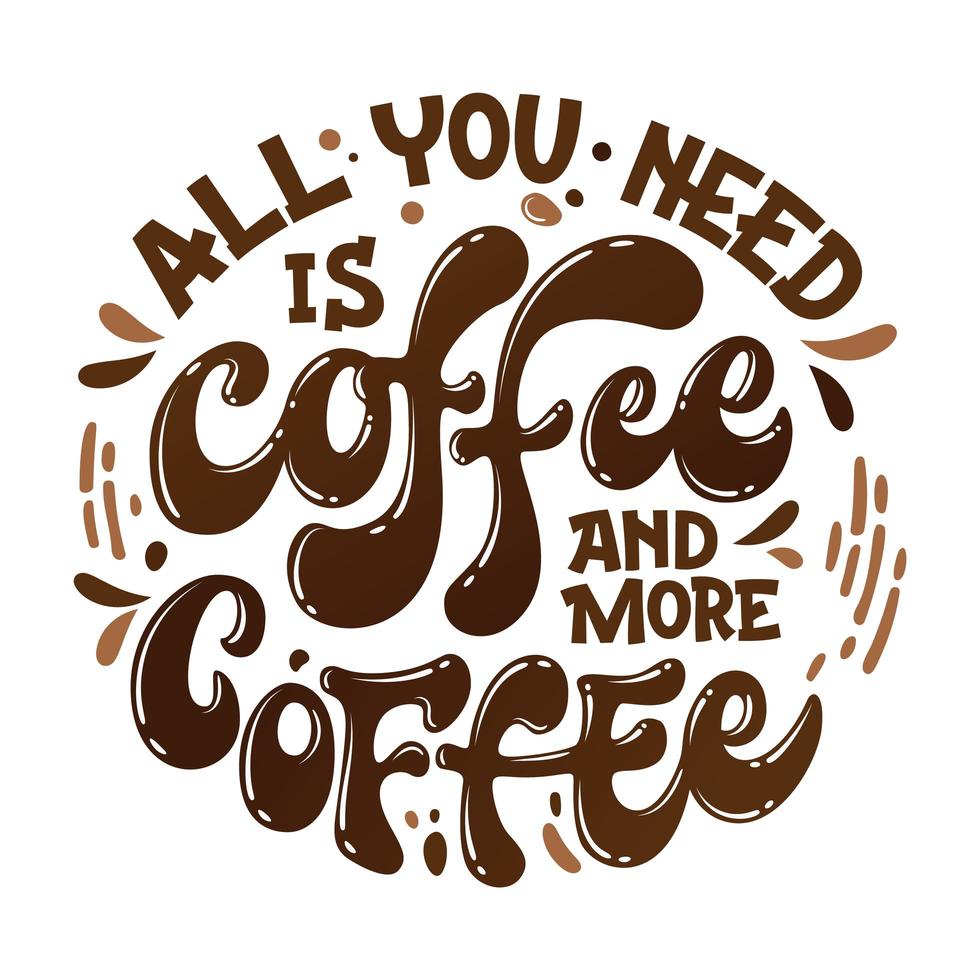 All you need is coffee and more coffee Hand drawn lettering phrase Coffee themed inspiration quote vector