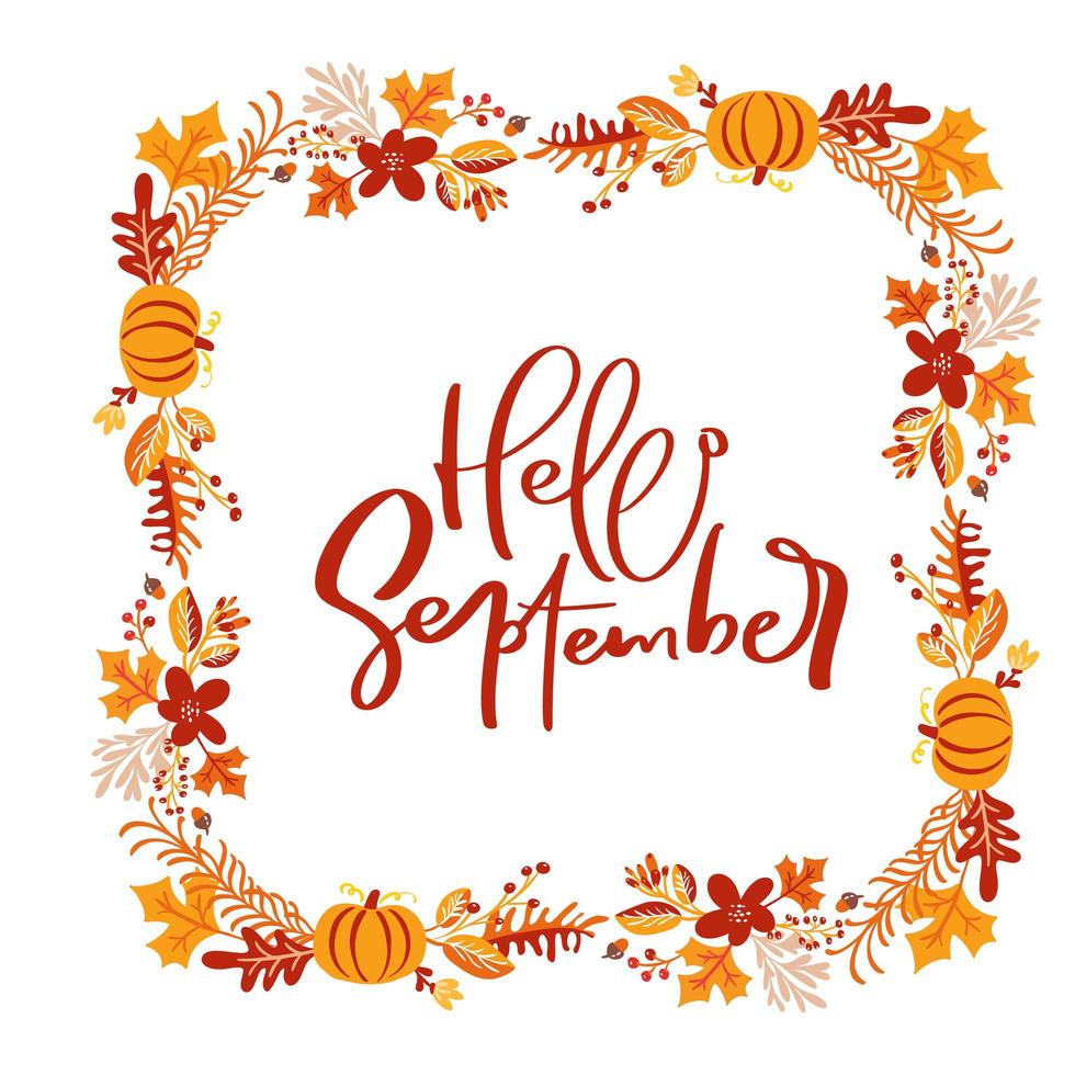 Vector frame autumn bouquet wreath. Orange leaves, berries and pumpkin with calligraphic text Hello September. Perfect for seasonal holidays, Thanksgiving Day
