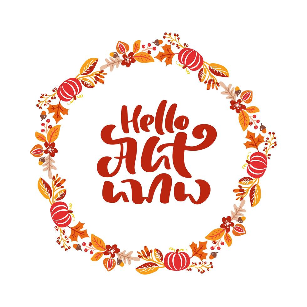 Vector frame autumn bouquet wreath. Orange leaves, berries and pumpkin with calligraphic text Hello Autumn. Perfect for seasonal holidays, Thanksgiving Day