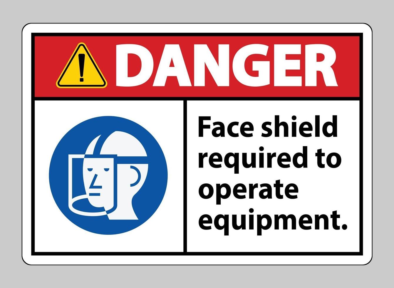 Danger Sign Face Shield Required to Operate Equipment vector