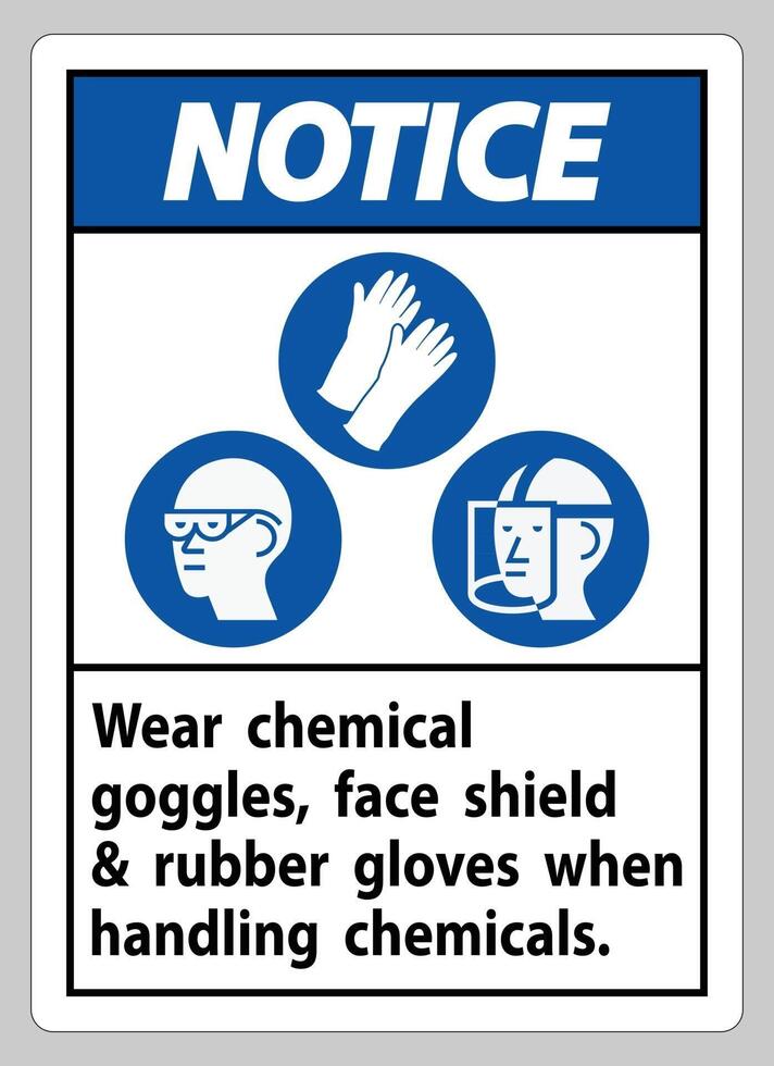 Notice Sign Wear Chemical Goggles Face Shield and Rubber Gloves When Handling Chemicals vector