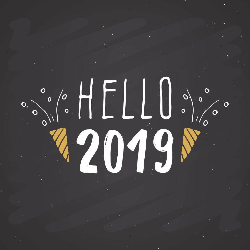 New Year greeting card, hello 2019. Typographic Greetings Design. Calligraphy Lettering for Holiday Greeting. Hand Drawn Lettering Text Vector illustration on chalkboard background