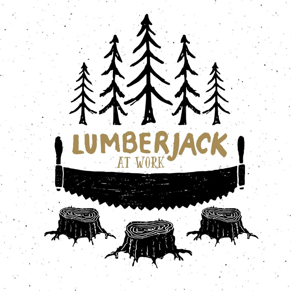 Lumberjack at work with saw Vintage label, Hand drawn sketch, grunge textured retro badge, typography design t-shirt print, vector illustration