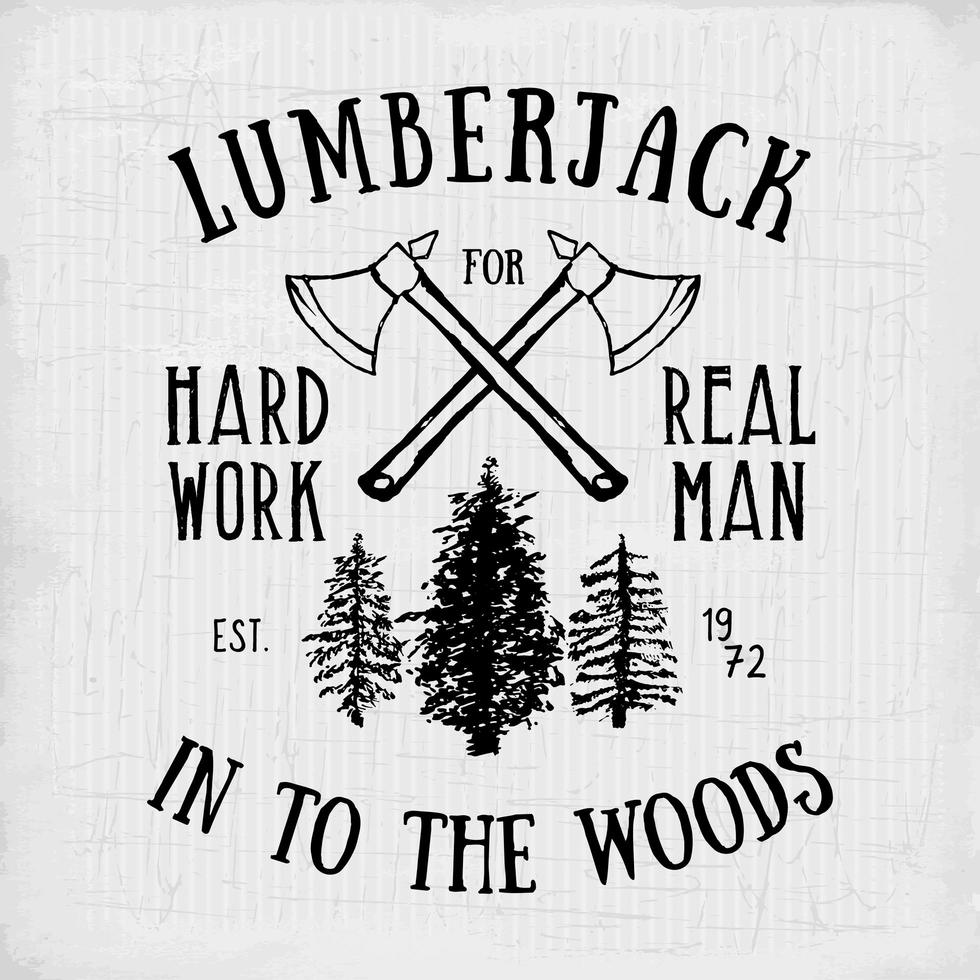 Lumberjack vintage label with two axes and trees. Hand drawn textured grunge vintage label, retro badge or T-shirt typography design, hipster T-shirt print design. Hand drawn vector illustration