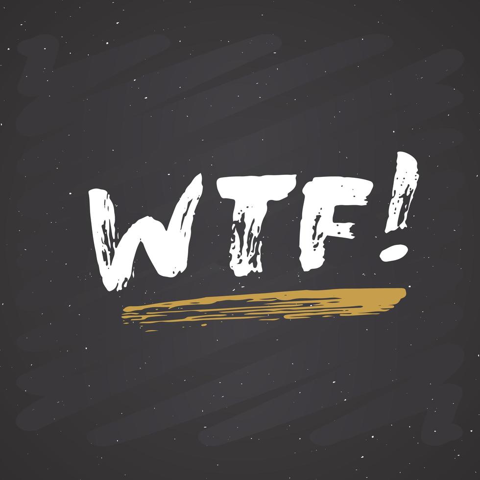 WTF lettering handwritten sign, Hand drawn grunge calligraphic text. Vector illustration on chalkboard background