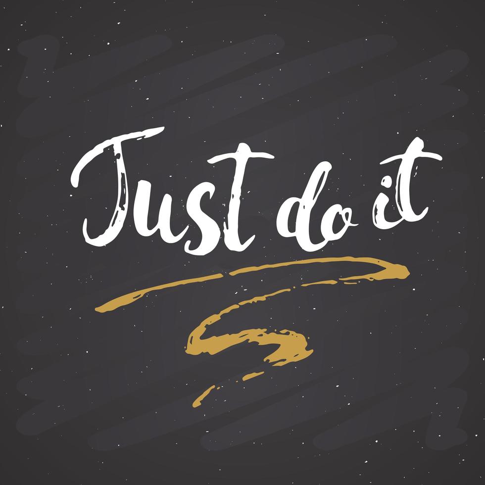 Just do it lettering handwritten sign, Hand drawn grunge calligraphic text. Vector illustration on chalkboard background
