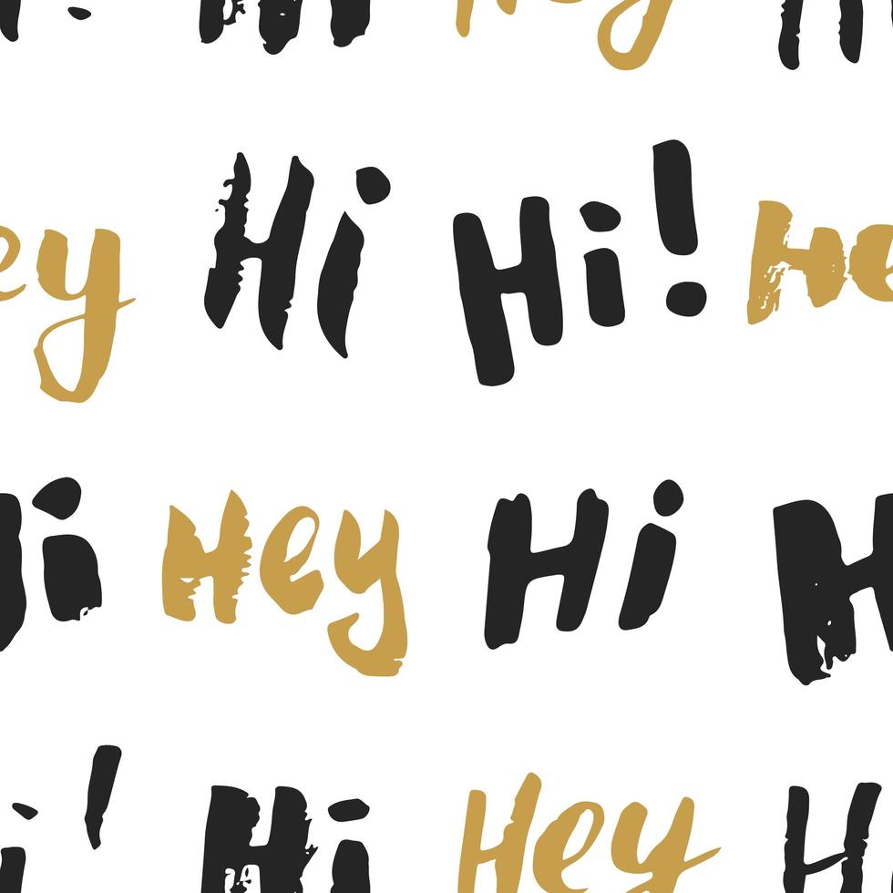 Hi and hey lettering sign seamless pattern. Hand drawn sketched grunge greeting words, grunge textured retro badge, Vintage typography design print, vector illustration