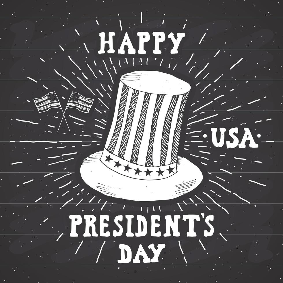 Vintage label, Hand drawn american cylinder hat, Happy President Day greeting card, grunge textured retro badge, typography design vector illustration on chalkboard.