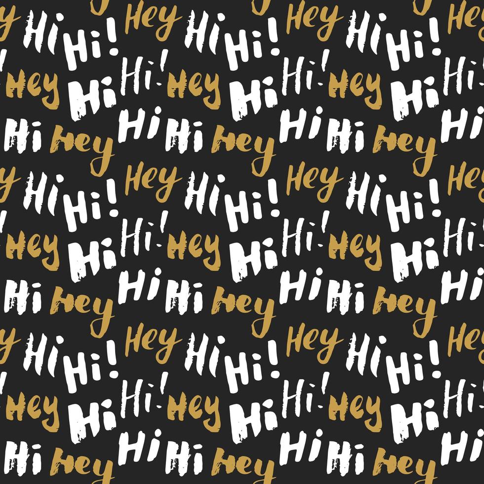 Hi and hey lettering sign seamless pattern. Hand drawn sketched grunge greeting words, grunge textured retro badge, Vintage typography design print, vector illustration