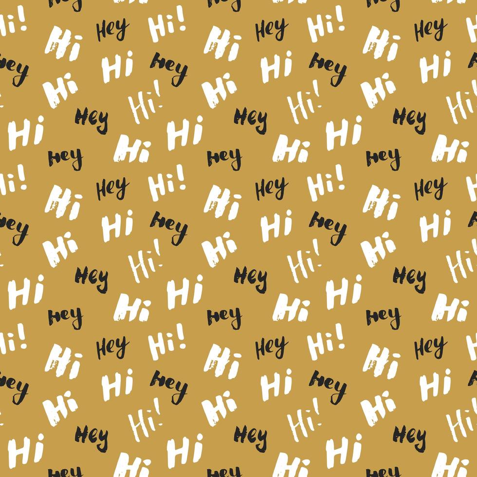 Hi and hey lettering sign seamless pattern. Hand drawn sketched grunge greeting words, grunge textured retro badge, Vintage typography design print, vector illustration