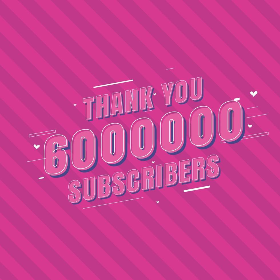 Thank you 6000000 Subscribers celebration Greeting card for 6m social Subscribers vector