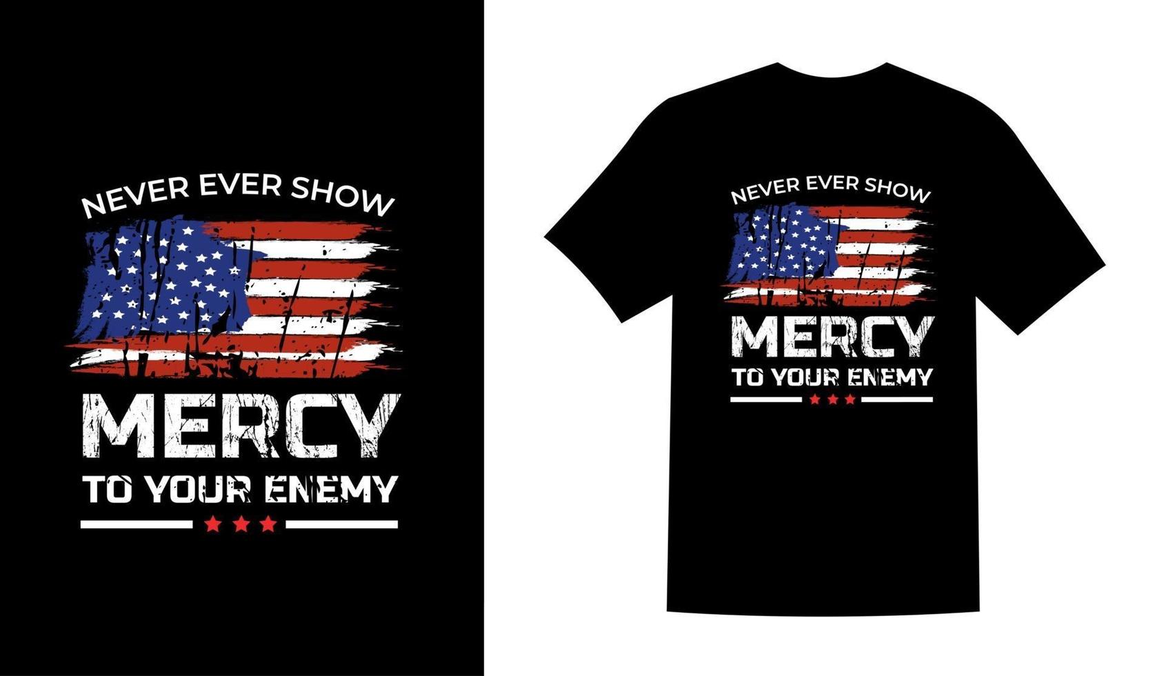 Never ever show mercy to your enemy USA day t shirt design vector illustration