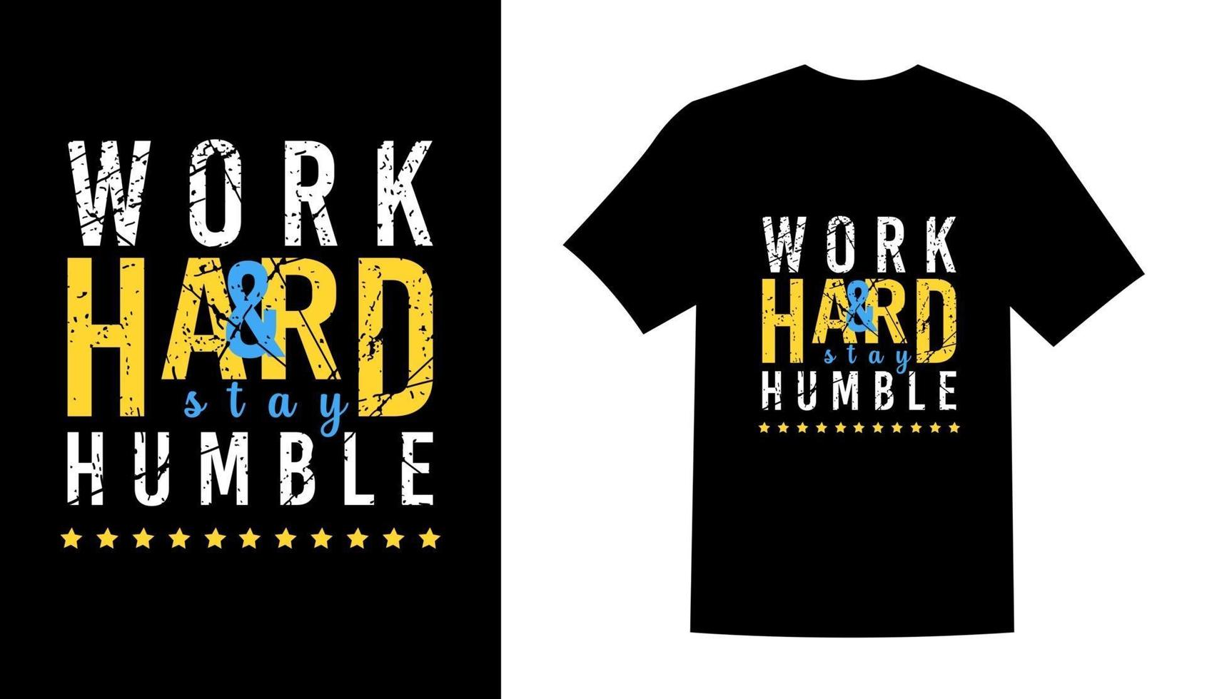 Work hard and stay humble prinatble t shirt design vector