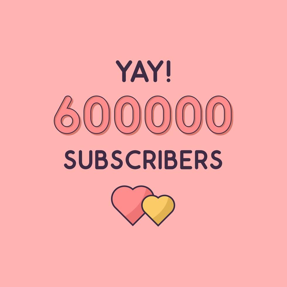 Yay 600000 Subscribers celebration Greeting card for 600k social Subscribers vector