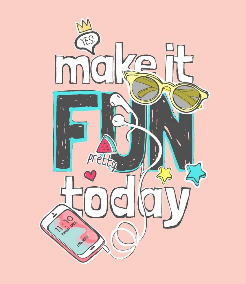 make it fun slogan with sunglasses and smartphone illustration vector