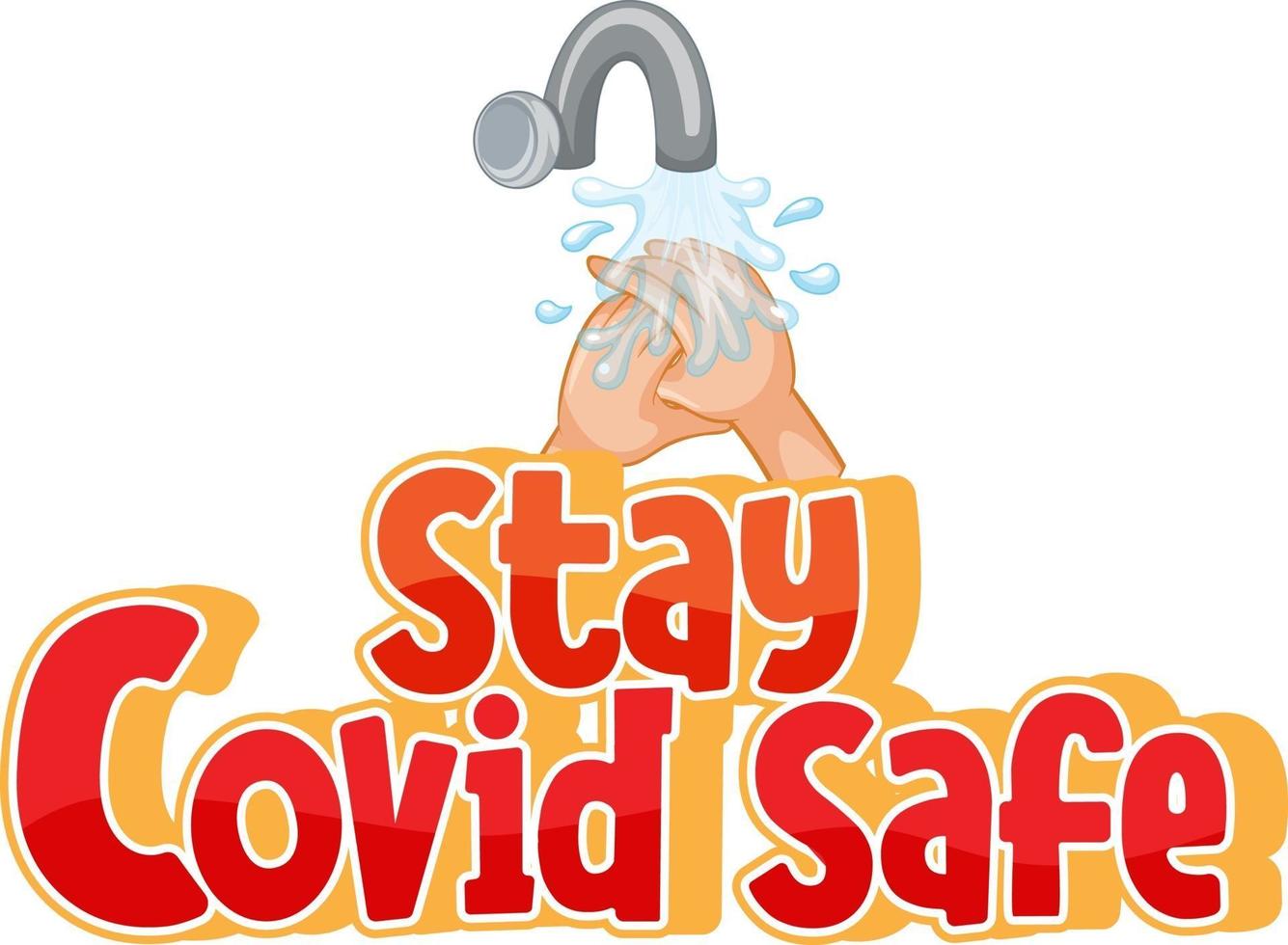 Stay Covid Safe font in cartoon style with washing hands by water tap isolated on white background vector