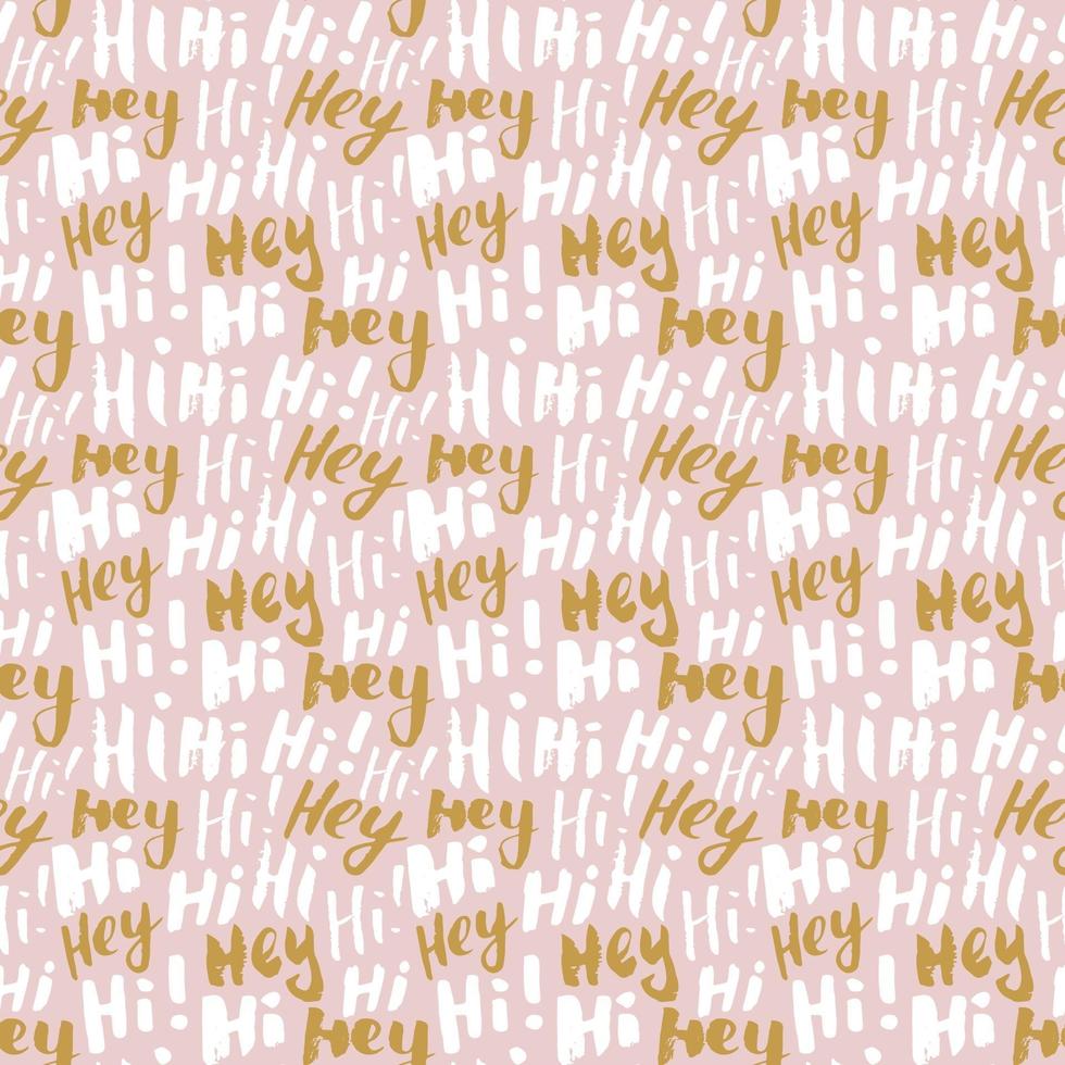 Hi and hey lettering sign seamless pattern. Hand drawn sketched grunge greeting words, grunge textured retro badge, Vintage typography design print, vector illustration